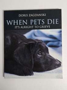 When Pets Die; It's Alright to Grieve - Doris Zagdanski