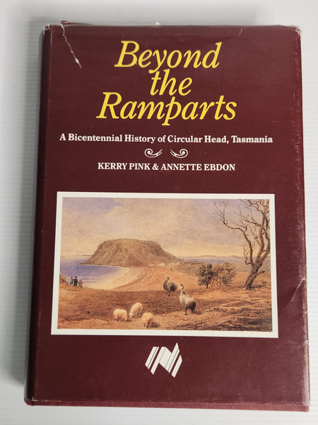 Beyond the Ramparts; A Bicentennial History of Circular Head, Tasmania - Kerry Pink & Annette Ebdon *Signed Copy* *Limited Release First Edition, Book 210 of 250*